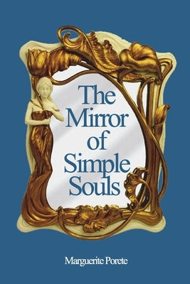 The Mirror of Simple Souls by Porete, Marguerite