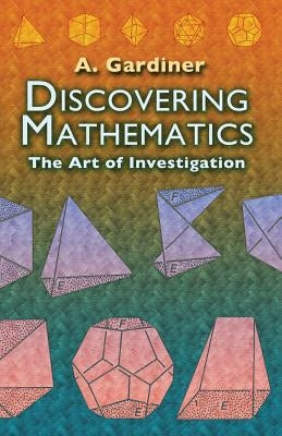 Discovering Mathematics: The Art of Investigation Paperback Dover Publications
