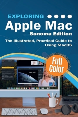 Exploring Apple Mac - Sonoma Edition: The Illustrated, Practical Guide to Using MacOS by Wilson, Kevin