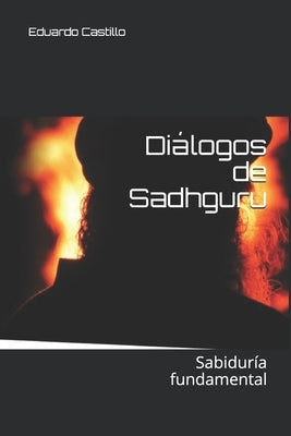 Diálogos de Sadhguru: Sabiduría fundamental by Jaggi Vasudev, Sadhguru