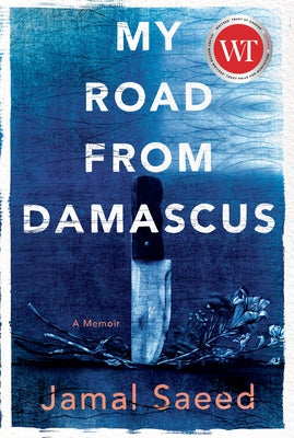 My Road from Damascus: A Memoir by Saeed, Jamal