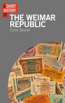 A Short History of the Weimar Republic by Storer, Colin