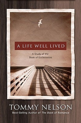 A Life Well Lived: A Study of the Book of Ecclesiastes by Nelson, Tommy
