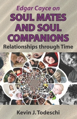Edgar Cayce on Soul Mates and Soul Companions: Relationships through Time by Todeschi, Kevin J.