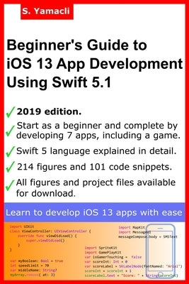 Beginner's Guide to iOS 13 App Development Using Swift 5.1: Xcode, Swift and App Design Fundamentals by Yamacli, Serhan