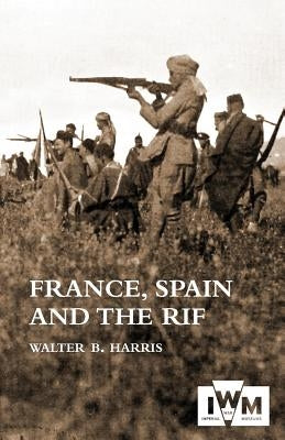 FRANCE, SPAIN AND THE RIF(Rif War, also called the Second Moroccan War 1922-26) Paperback Naval & Military Press