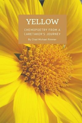 Yellow: chemopoetry from a caretaker's journey Paperback Createspace Independent Publishing Platform