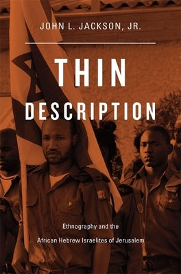 Thin Description: Ethnography and the African Hebrew Israelites of Jerusalem by Jackson, John L.