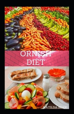 Ornish Diet: Reverse heart diet diseases without drugs or surgery by Sean, Matilda