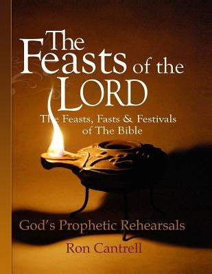 The Feasts of the Lord: The Feasts, Fasts and Festivals of the Bible Paperback Createspace Independent Publishing Platform