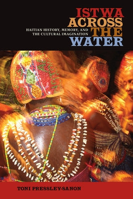 Istwa Across the Water: Haitian History, Memory, and the Cultural Imagination​ Paperback University Press of Florida