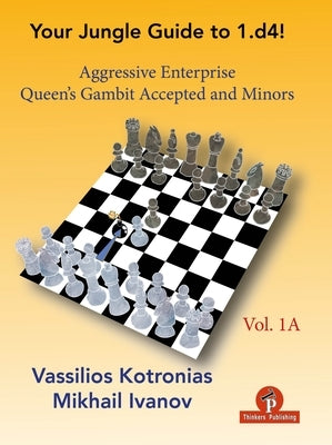 Your Jungle Guide to 1.D4! - Volume 1a: Aggressive Enterprise - Qga and Minors Paperback Thinkers Publishing