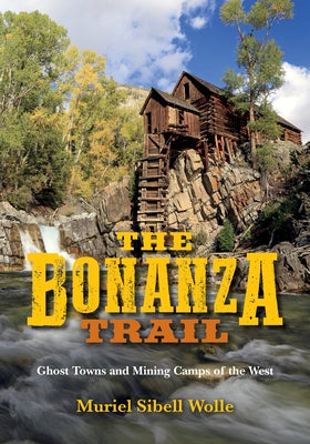 The Bonanza Trail: Ghost Towns and Mining Camps of the West Paperback Indiana University Press