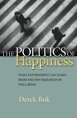 The Politics of Happiness: What Government Can Learn from the New Research on Well-Being Paperback Princeton University Press