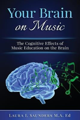 Your Brain on Music: The Cognitive Benefits of Music Education Paperback Createspace Independent Publishing Platform