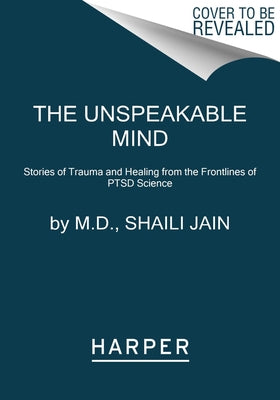 The Unspeakable Mind: Stories of Trauma and Healing from the Frontlines of Ptsd Science Paperback Harper Paperbacks