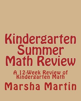 KINDERGARTEN Summer Math Review: A 12-Week Review of Kindergarten Math Paperback Createspace Independent Publishing Platform
