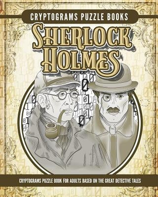Cryptogram Sherlock Holmes Puzzle Books: Cryptogram Puzzle Book for Adults Based on the Great Detective Tales Paperback Createspace Independent Publishing Platform