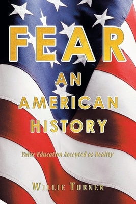 Fear: An American History: False Education Accepted as Reality Paperback Newman Springs