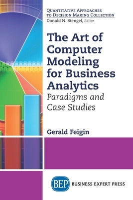 The Art of Computer Modeling for Business Analytics: Paradigms and Case Studies Paperback Business Expert Press