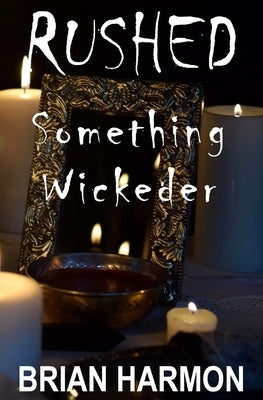 Rushed: Something Wickeder by Harmon, Brian