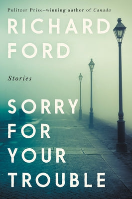 Sorry for Your Trouble: Stories Ecco Press