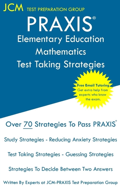 PRAXIS Elementary Education Mathematics - Test Taking Strategies: PRAXIS 5003 - Multiple Subjects Exam - Free Online Tutoring - New 2020 Edition - The by Test Preparation Group, Jcm-Praxis