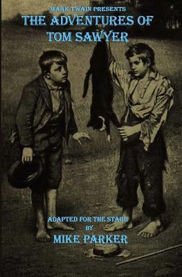 Mark Twain Presents The Adventures of Tom Sawyer: a stage play Wordcrafts Press