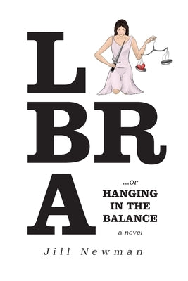 Libra, or Hanging in the Balance... by Newman, Jill