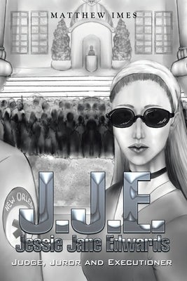 J.J.E. Jessie Jane Edwards: Judge, Juror and Executioner by Imes, Matthew