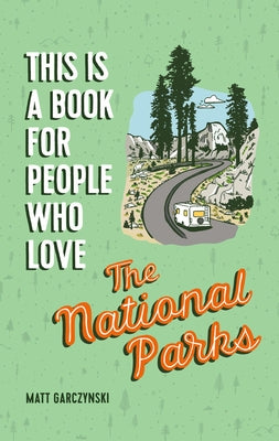 This Is a Book for People Who Love the National Parks by Garczynski, Matt