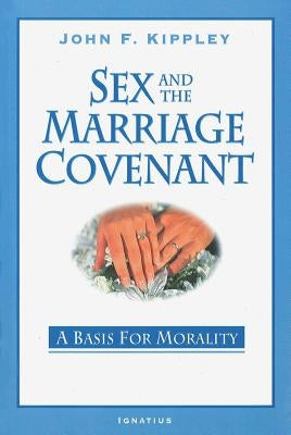 Sex and the Marriage Covenant: A Basis for Morality Paperback Ignatius Press
