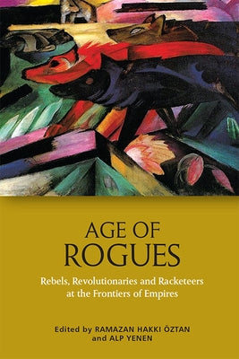 Age of Rogues: Rebels, Revolutionaries and Racketeers at the Frontiers of Empires Paperback Edinburgh University Press