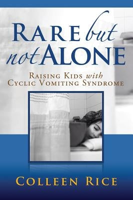 Rare But Not Alone: Raising Kids with Cyclic Vomiting Syndrome Paperback Createspace Independent Publishing Platform