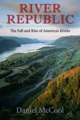 River Republic: The Fall and Rise of America's Rivers Paperback Columbia University Press