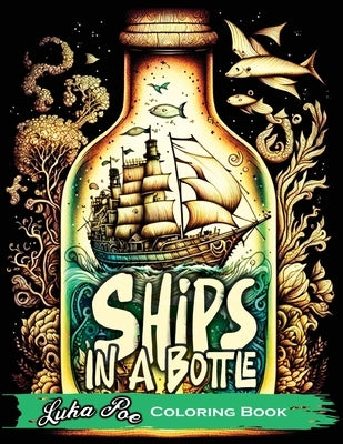 Ships in a Bottle: Set Sail on a Colorful Adventure with Ships in a Bottle Coloring Book by Poe, Luka