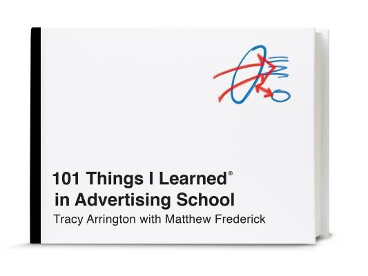 101 Things I Learned(r) in Advertising School by Arrington, Tracy