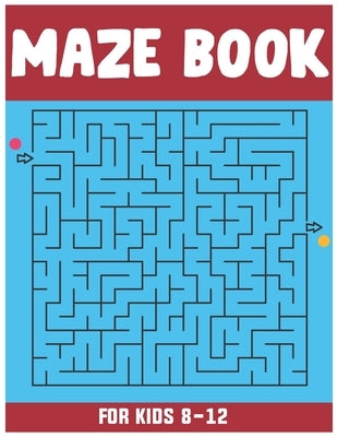 Maze Book for Kids 8-12: Amazing 50 Maze Puzzle Workbook for Kids Paperback Independently Published