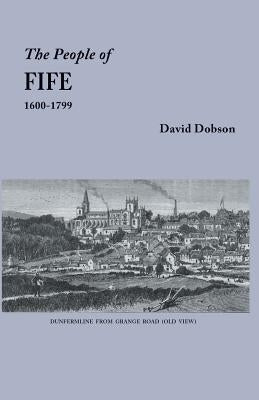 People of Fife, 1600-1799 by Dobson, David
