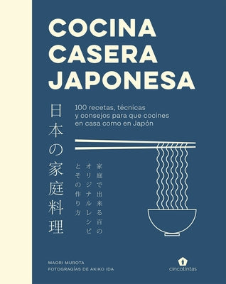 Cocina Casera Japonesa: 100 Recetas, Técnicas Y Consejos Para Que Cocines En Casa Co by Murota, Maori