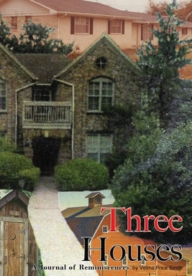 Three Houses/Hou3zez: A Journal of Reminiscences by Smith, Velma Price