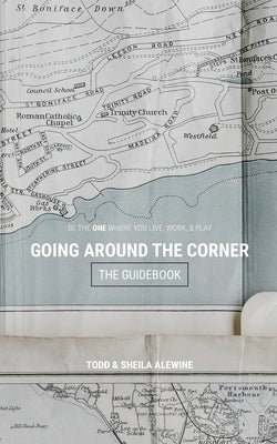 The Guidebook to Going Around The Corner: Be The ONE Where You Live, Work, & Play by Alewine, Sheila K.