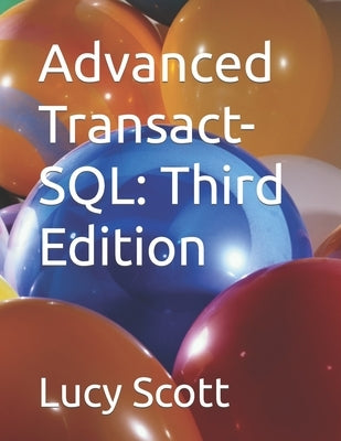 Advanced Transact-SQL: Third Edition by Scott, Lucy