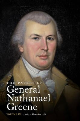 The Papers of General Nathanael Greene: Vol. IX: 11 July - 2 December 1781 Paperback University of North Carolina Press