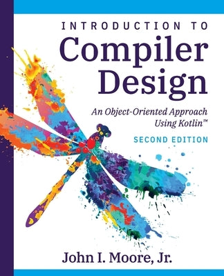 Compiler Design Using Kotlin(TM): An Object-Oriented Approach Paperback Softmoore Consulting