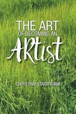 The Art of Becoming An Artist by Rank, Darylynn Starr