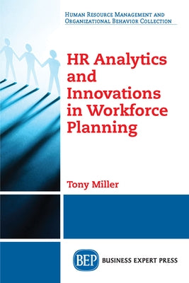 HR Analytics and Innovations in Workforce Planning by Miller, Tony