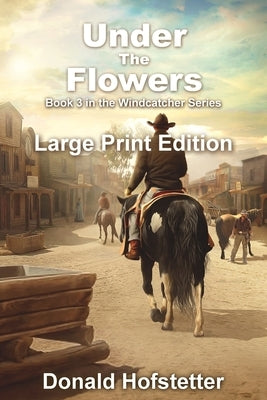 Under the Flowers - Large Print by Hofstetter, Donald