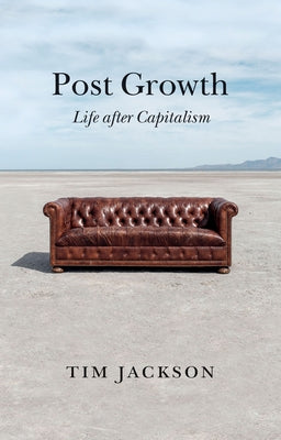 Paperback of Post Growth: Life After Capitalism by Polity Press showing the book cover with title and author details.