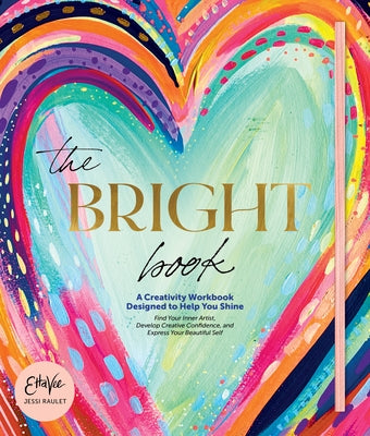 The Bright Book: A Creativity Workbook Designed to Help You Shine by Raulet (Etta Vee), Jessi